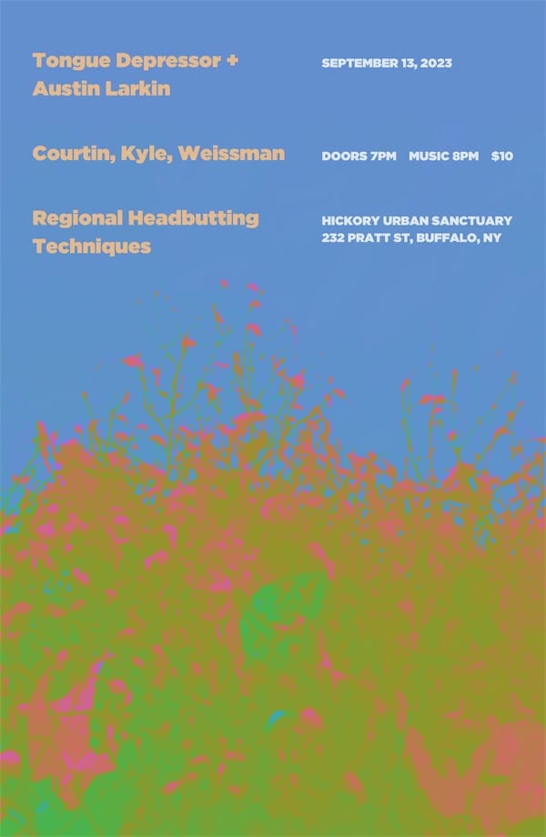 poster design for a show that happened on  September 13 2023 featuring Tongue Depressor + Austin Larkin and Courtin, Kyle, Weissman and Regional Headbutting Techniques at the Hostel in Buffalo NY